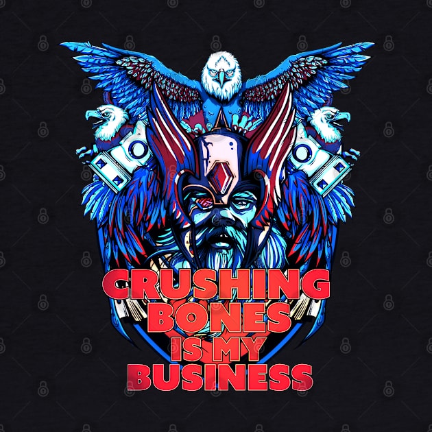 Crushing Bones is my Business by Dark Planet Tees